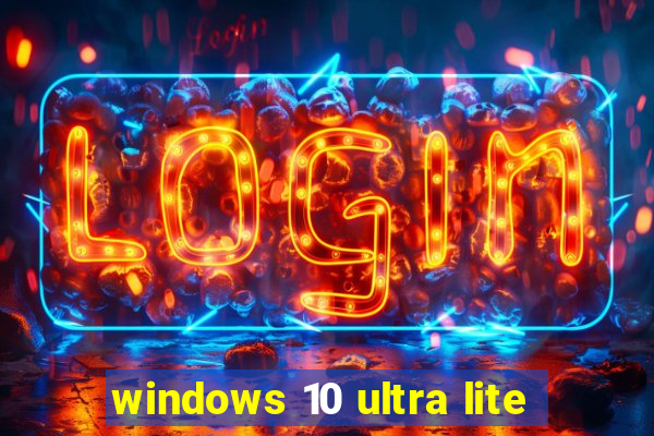 windows 10 ultra lite